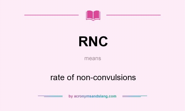 What does RNC mean? It stands for rate of non-convulsions