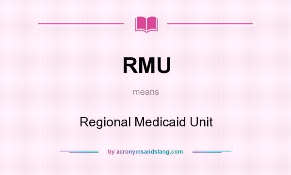 What does RMU mean? It stands for Regional Medicaid Unit