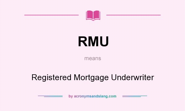 What does RMU mean? It stands for Registered Mortgage Underwriter