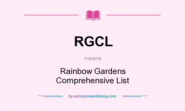 What does RGCL mean? It stands for Rainbow Gardens Comprehensive List
