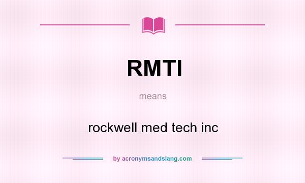 What does RMTI mean? It stands for rockwell med tech inc
