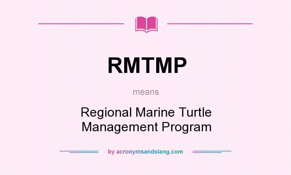 What does RMTMP mean? It stands for Regional Marine Turtle Management Program