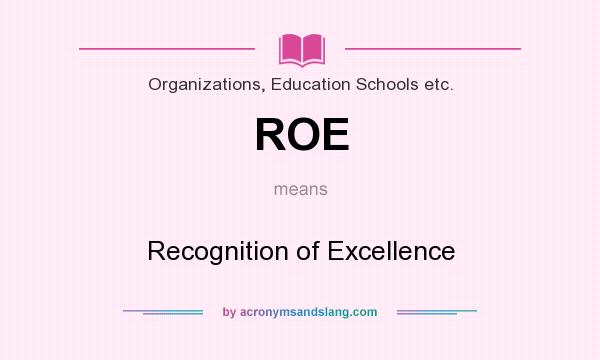 What does ROE mean? It stands for Recognition of Excellence