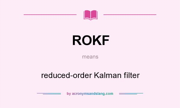 What does ROKF mean? It stands for reduced-order Kalman filter