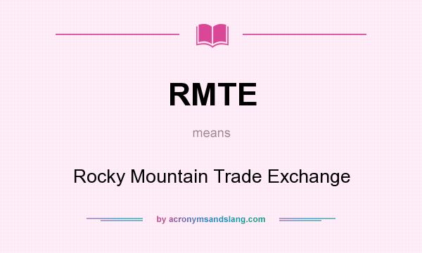 What does RMTE mean? It stands for Rocky Mountain Trade Exchange