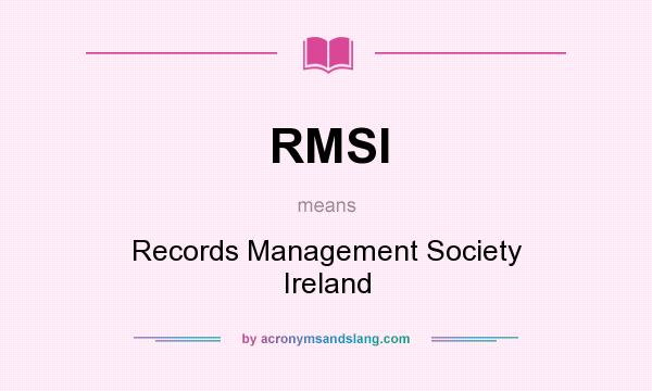 What does RMSI mean? It stands for Records Management Society Ireland