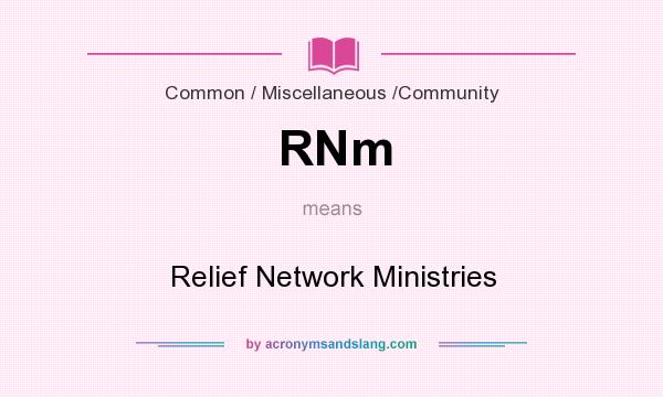 What does RNm mean? It stands for Relief Network Ministries