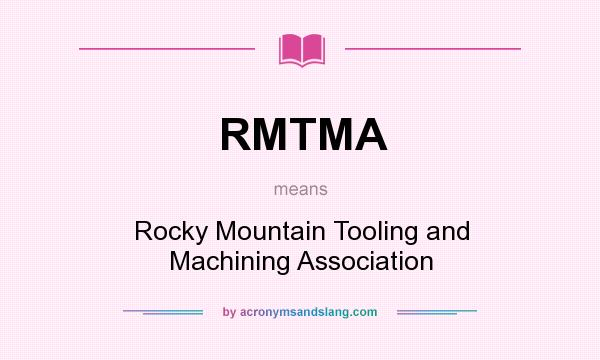 What does RMTMA mean? It stands for Rocky Mountain Tooling and Machining Association