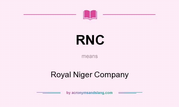 What does RNC mean? It stands for Royal Niger Company