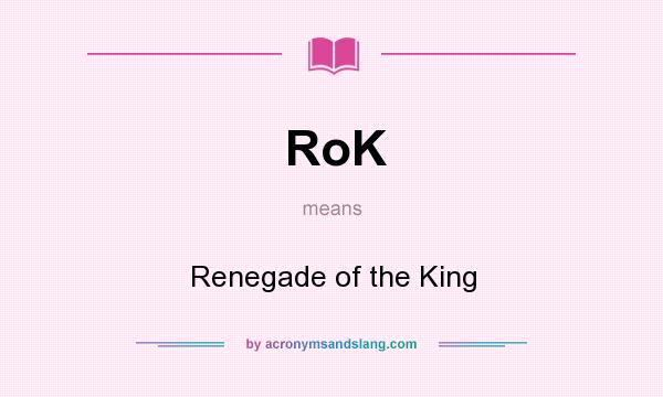 What does RoK mean? It stands for Renegade of the King