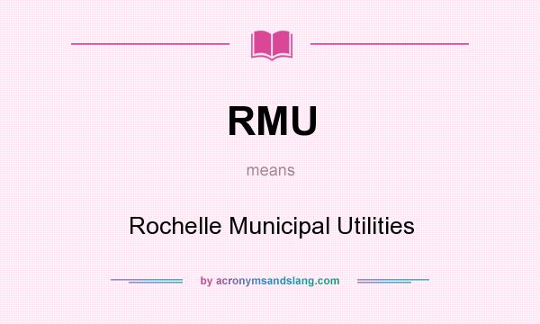What does RMU mean? It stands for Rochelle Municipal Utilities
