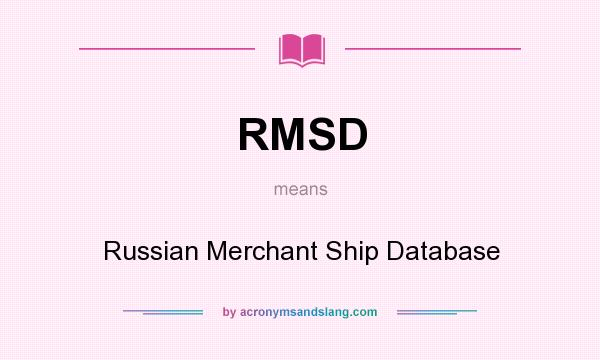 What does RMSD mean? It stands for Russian Merchant Ship Database