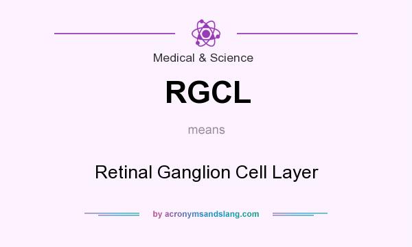 What does RGCL mean? It stands for Retinal Ganglion Cell Layer