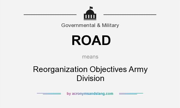 What does ROAD mean? It stands for Reorganization Objectives Army Division