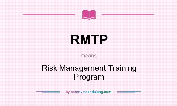 What does RMTP mean? It stands for Risk Management Training Program