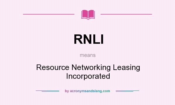 What does RNLI mean? It stands for Resource Networking Leasing Incorporated