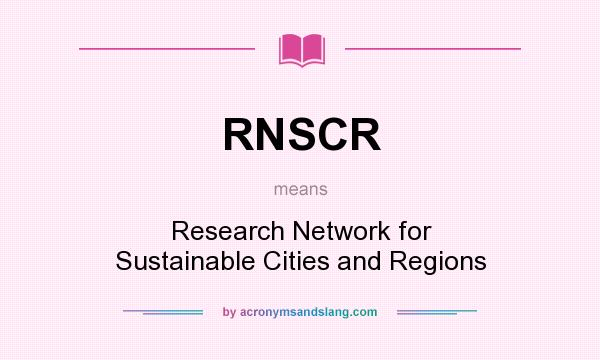 What does RNSCR mean? It stands for Research Network for Sustainable Cities and Regions