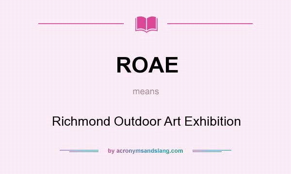 What does ROAE mean? It stands for Richmond Outdoor Art Exhibition