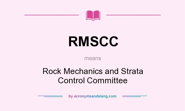 What does RMSCC mean? It stands for Rock Mechanics and Strata Control Committee