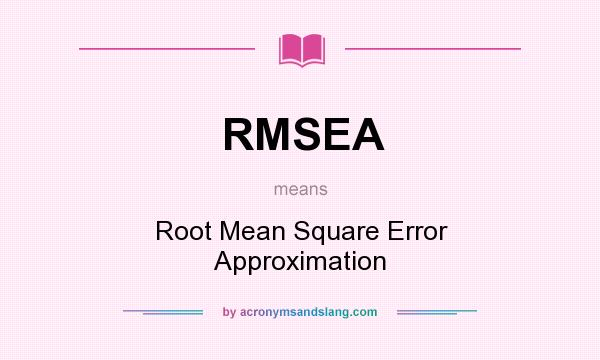 What does RMSEA mean? It stands for Root Mean Square Error Approximation