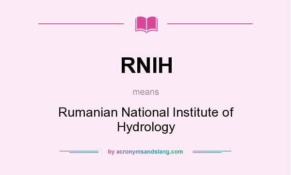 What does RNIH mean? It stands for Rumanian National Institute of Hydrology