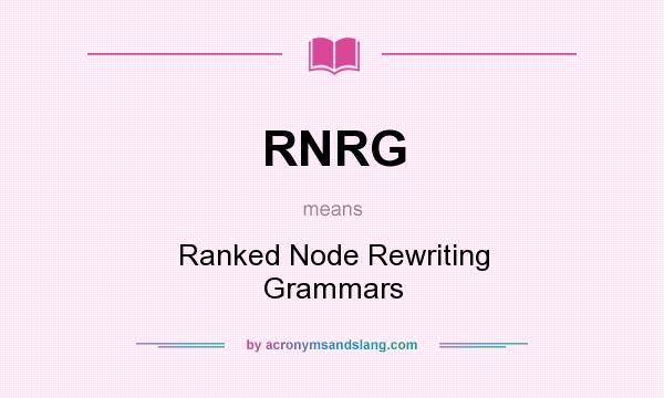What does RNRG mean? It stands for Ranked Node Rewriting Grammars