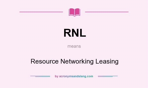 What does RNL mean? It stands for Resource Networking Leasing