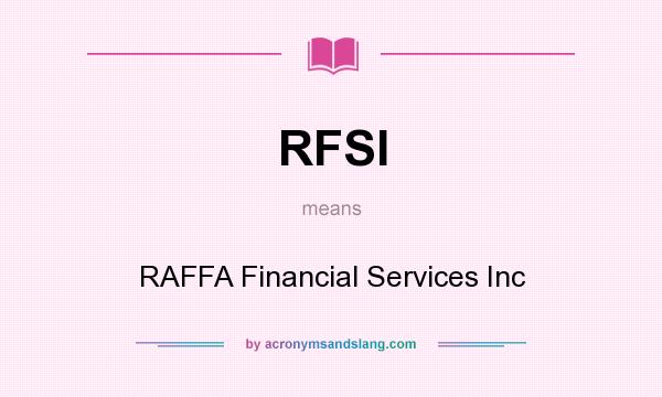 What does RFSI mean? It stands for RAFFA Financial Services Inc