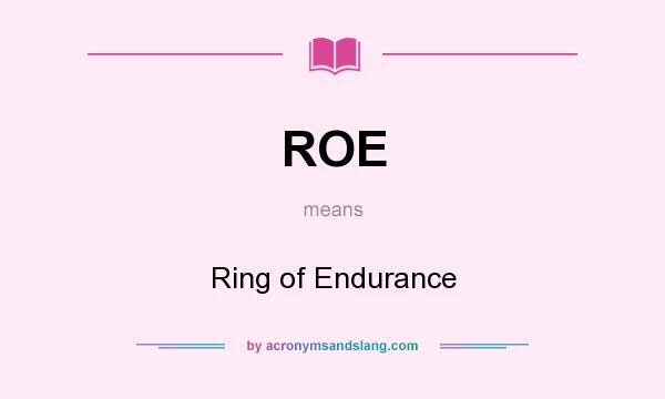 What does ROE mean? It stands for Ring of Endurance