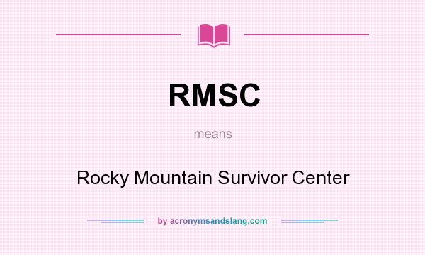 What does RMSC mean? It stands for Rocky Mountain Survivor Center