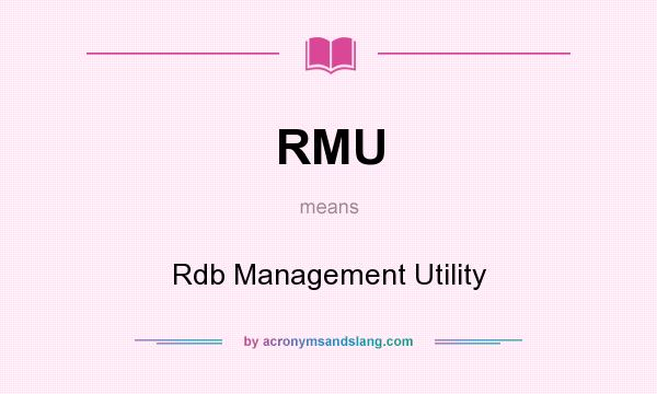What does RMU mean? It stands for Rdb Management Utility
