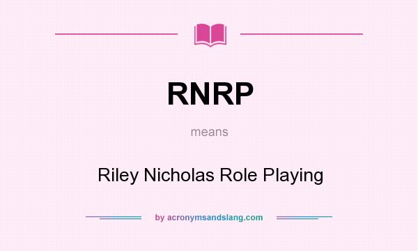 What does RNRP mean? It stands for Riley Nicholas Role Playing
