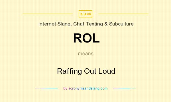 What does ROL mean? It stands for Raffing Out Loud