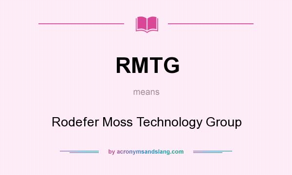 What does RMTG mean? It stands for Rodefer Moss Technology Group