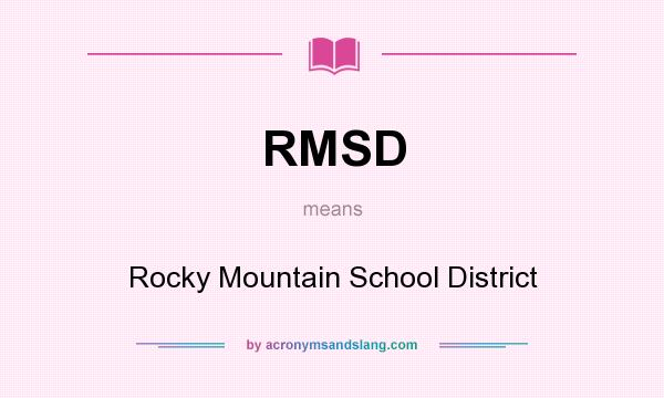 What does RMSD mean? It stands for Rocky Mountain School District