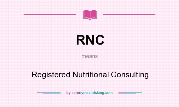 What does RNC mean? It stands for Registered Nutritional Consulting