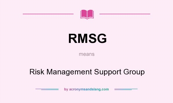 What does RMSG mean? It stands for Risk Management Support Group