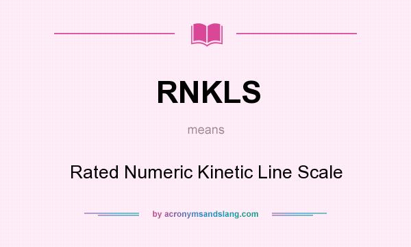 What does RNKLS mean? It stands for Rated Numeric Kinetic Line Scale