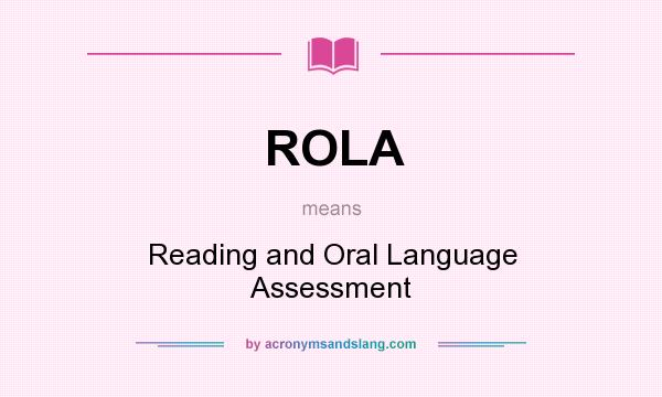 What does ROLA mean? It stands for Reading and Oral Language Assessment