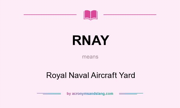 What does RNAY mean? It stands for Royal Naval Aircraft Yard
