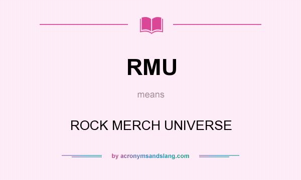 What does RMU mean? It stands for ROCK MERCH UNIVERSE