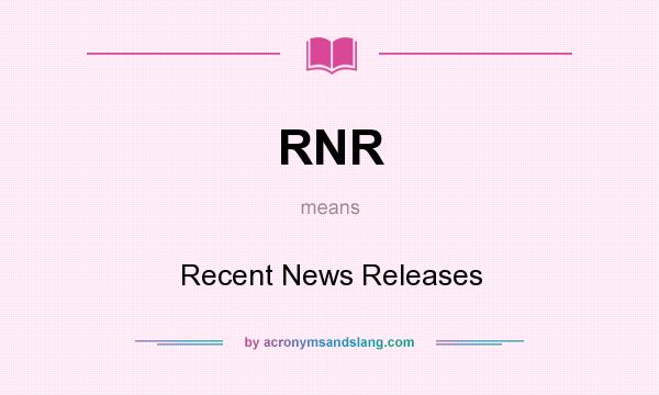 What does RNR mean? It stands for Recent News Releases