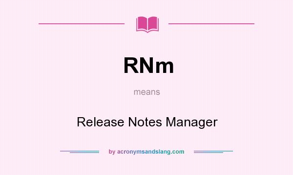 What does RNm mean? It stands for Release Notes Manager