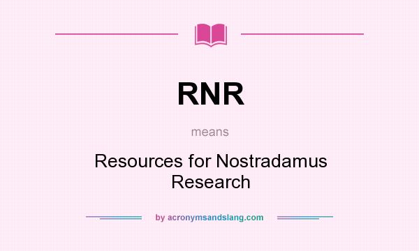 What does RNR mean? It stands for Resources for Nostradamus Research