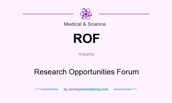 What does ROF mean? It stands for Research Opportunities Forum