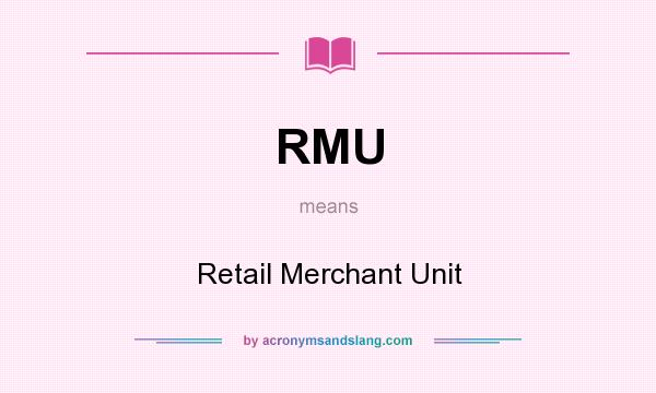 What does RMU mean? It stands for Retail Merchant Unit