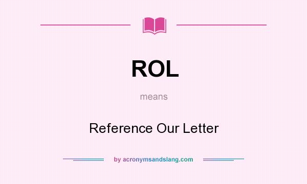 What does ROL mean? It stands for Reference Our Letter