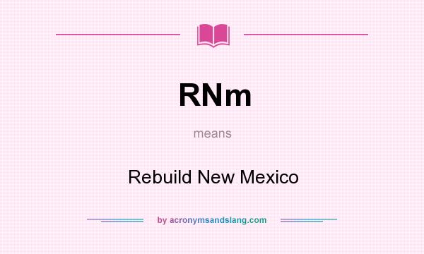 What does RNm mean? It stands for Rebuild New Mexico