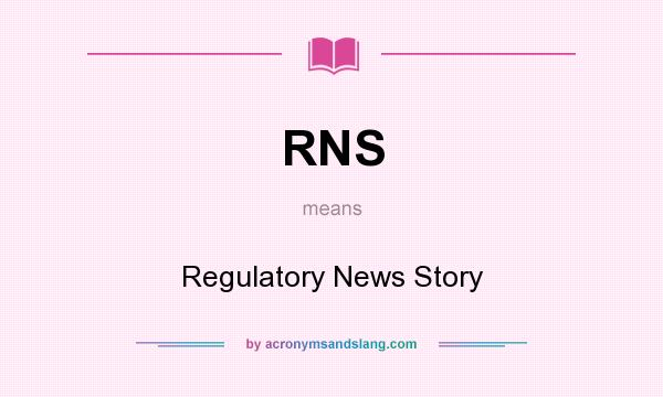 What does RNS mean? It stands for Regulatory News Story