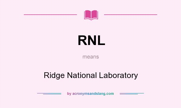 What does RNL mean? It stands for Ridge National Laboratory